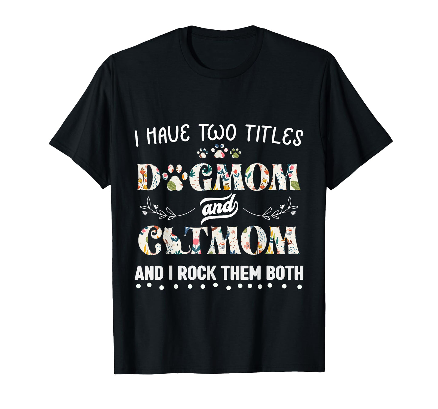 I Have Two Titles Dog Mom And Cat Mom T-Shirt