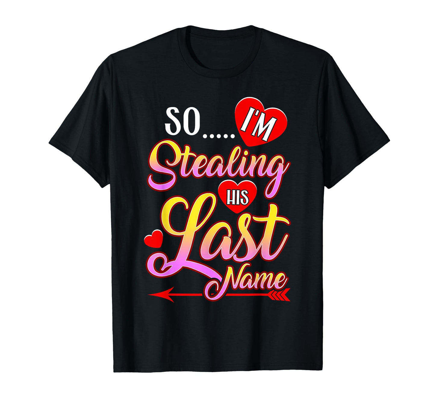 I Stole Her Heart, So I'm Stealing His Last Name T-Shirt
