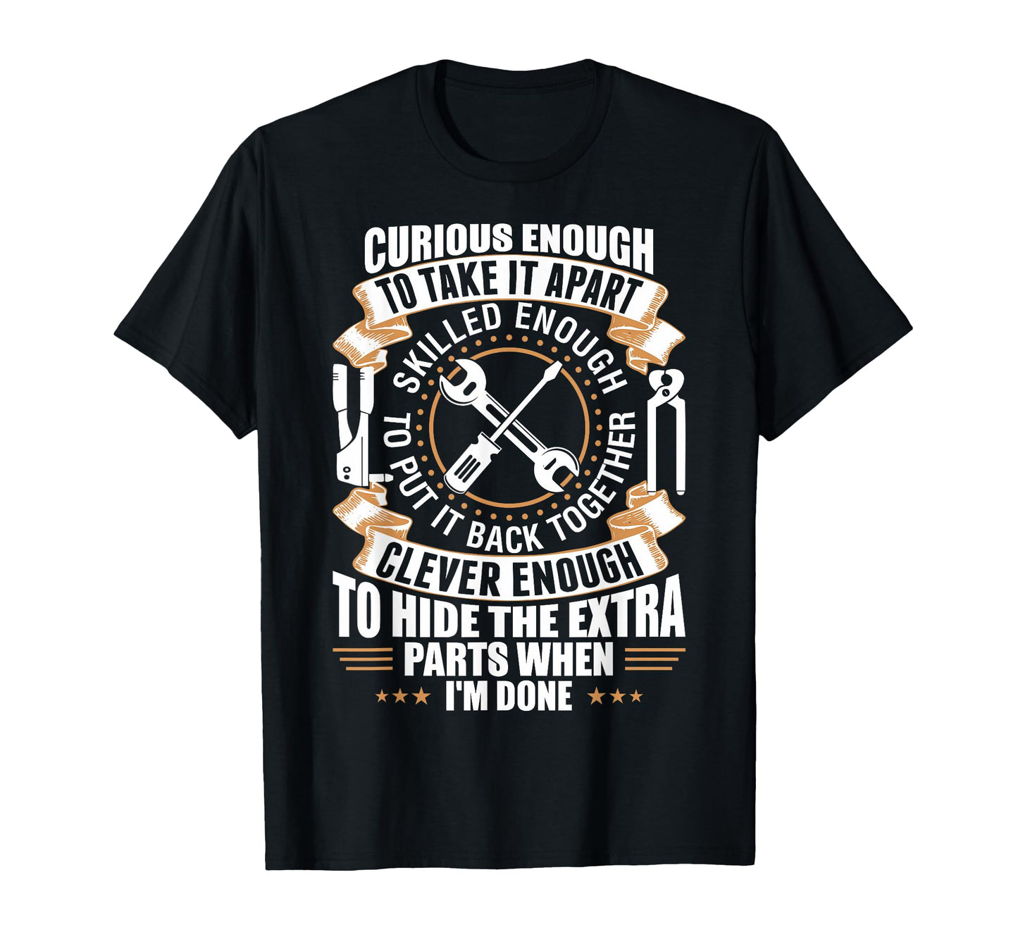 Curious Enough To Take It Apart Clever Enough To Hide TShirt T-Shirt