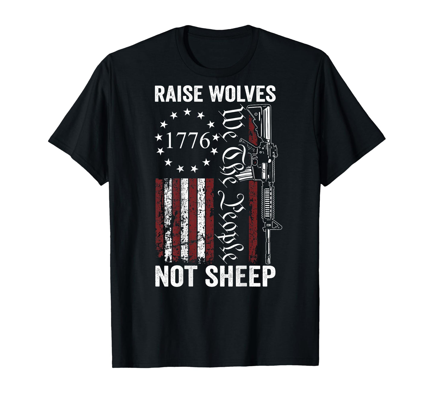 Raise Wolves Not Sheep - AR15 USA Flag Pro Guns (ON BACK) T-Shirt