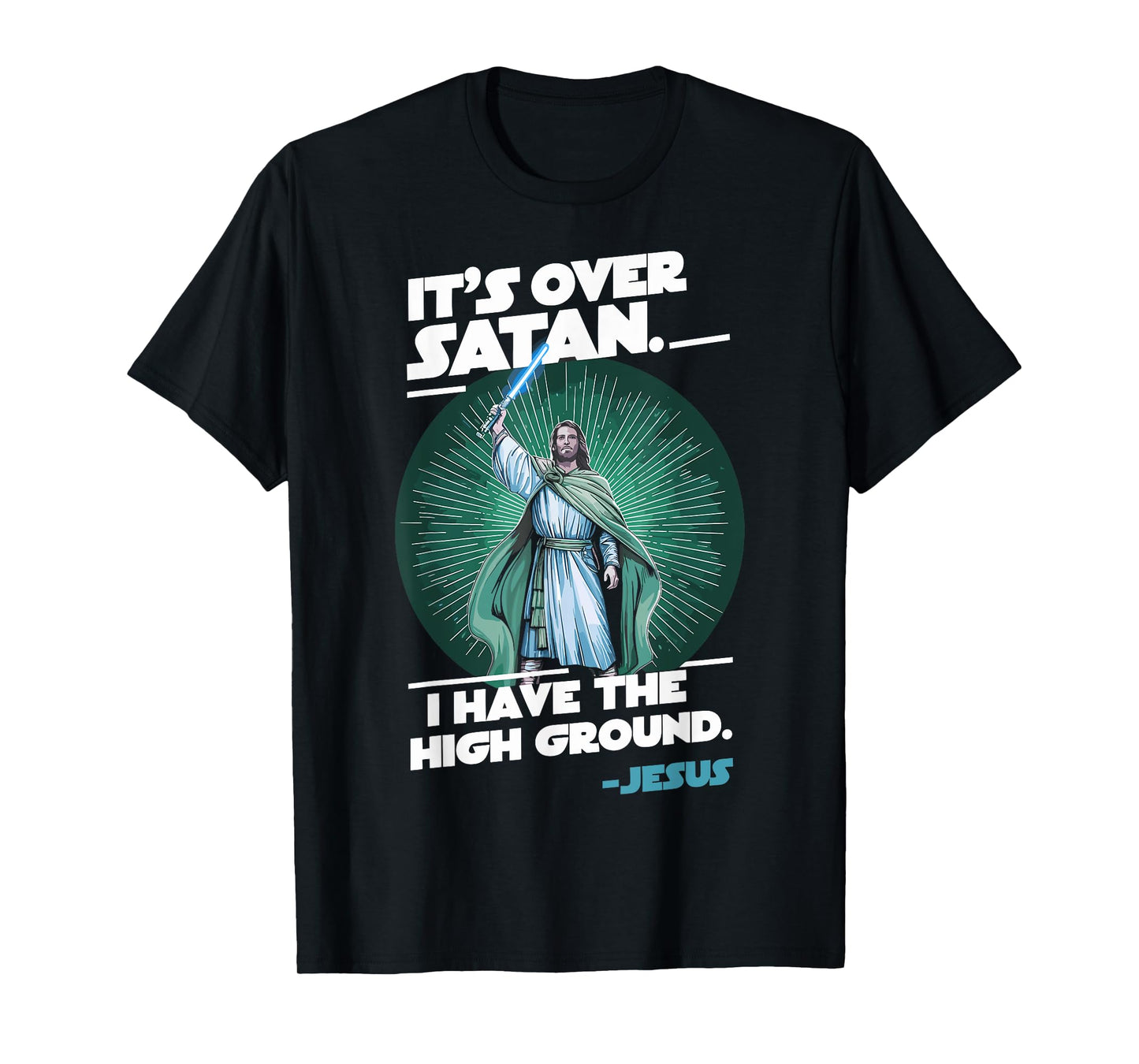 It Is Over Satan I Have High Ground Jesus T-Shirt