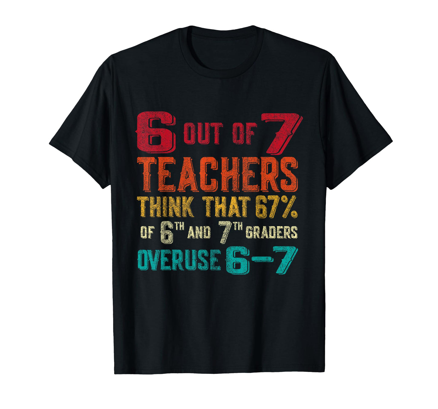 Funny 67 Teacher Middle School Teacher 6 7 Funny Overuse 67 T-Shirt