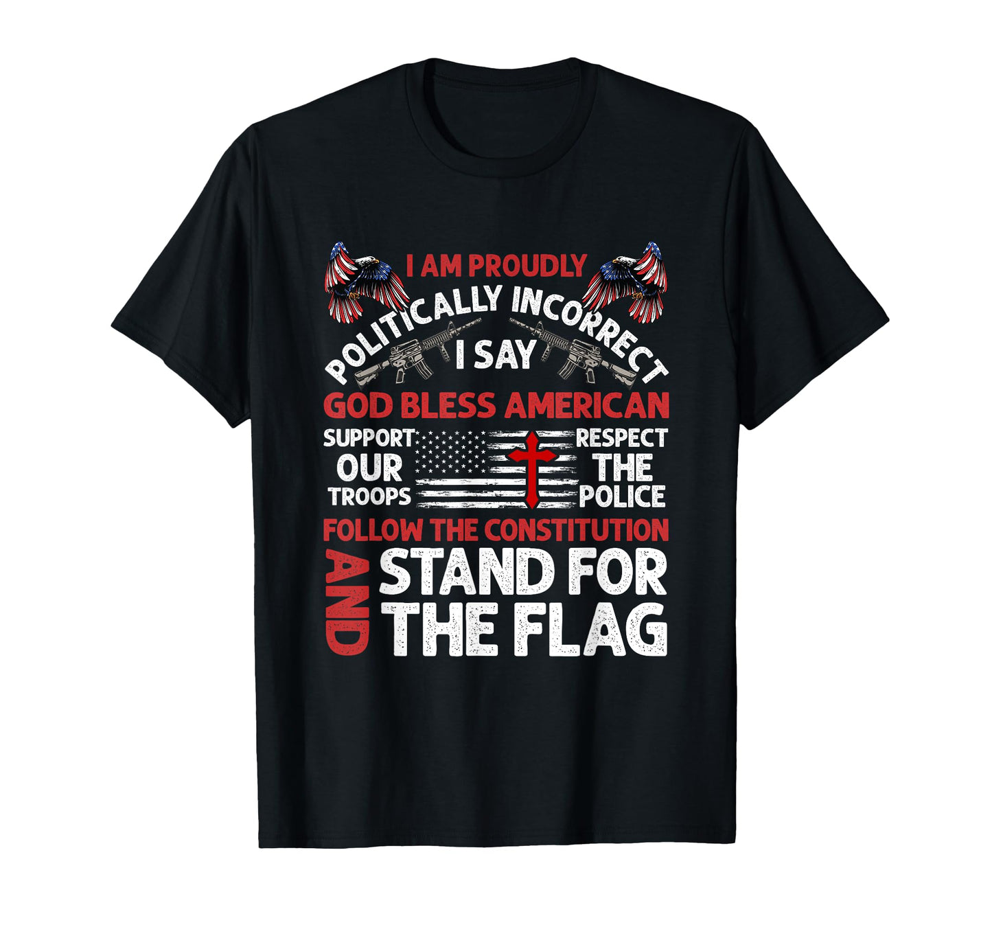I Am Proudly Politically Incorrect I Say God Bless American T-Shirt