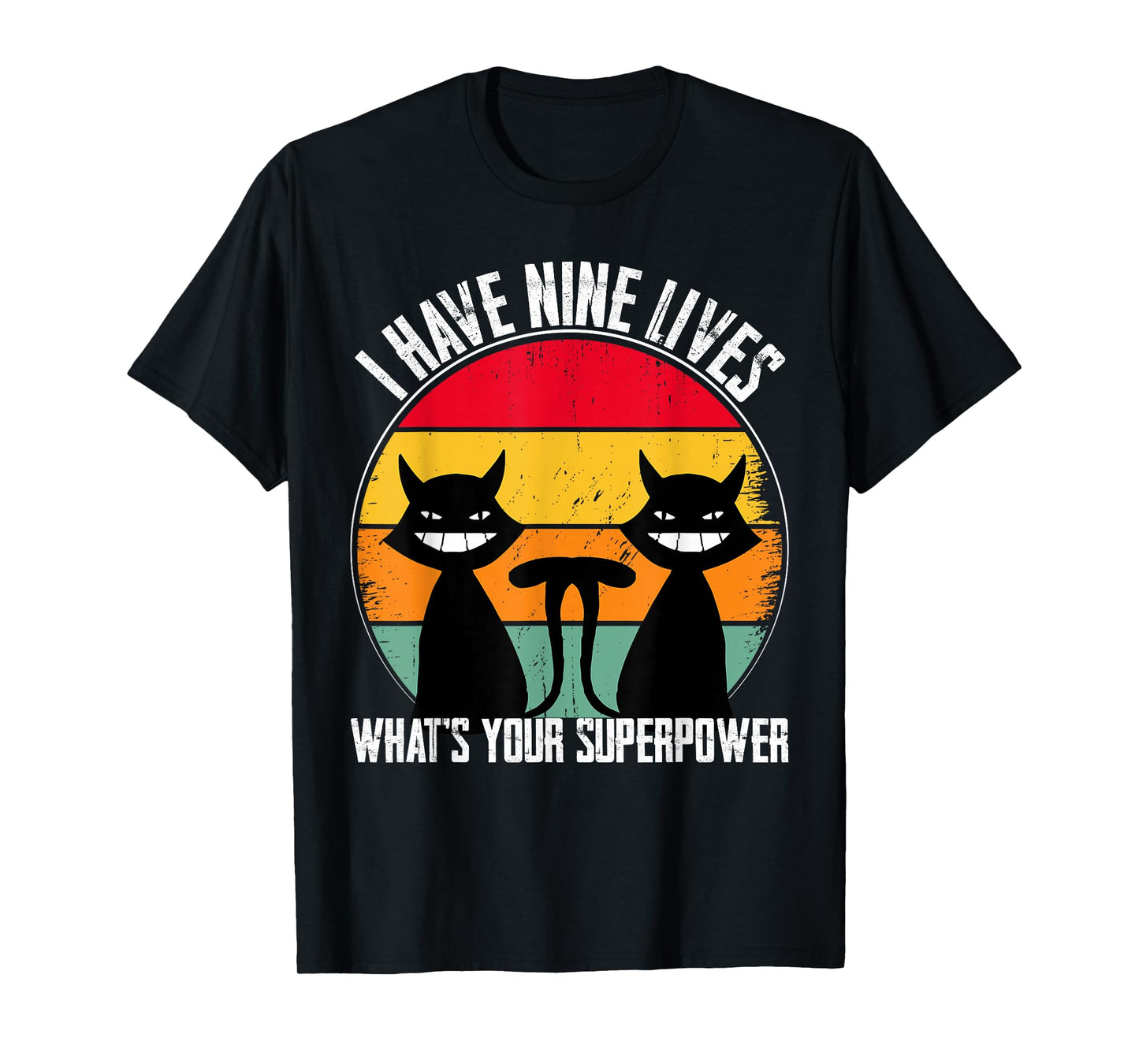 I Have Nine Lives What's Your Superpower - Funny Cat Lover T-Shirt