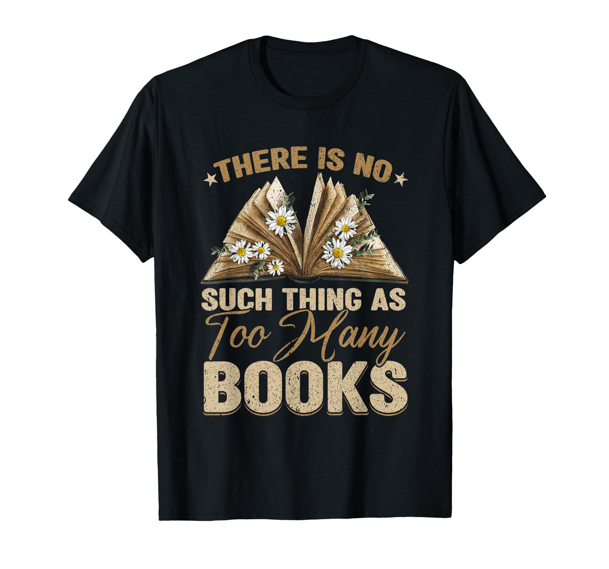 There Is No Such Thing As Too Many Books Bookworm Book Lover T-Shirt