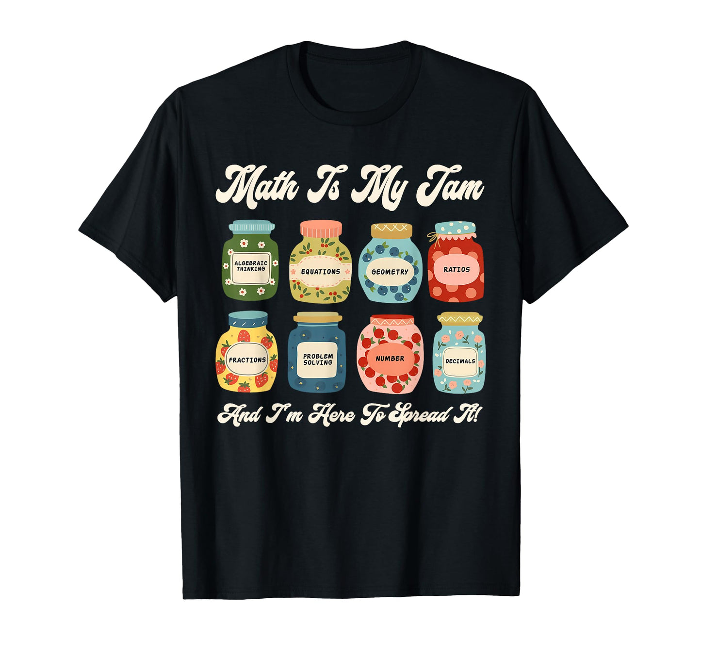 Math is My Jam and Im Here to Spread It Funny Math Teacher T-Shirt