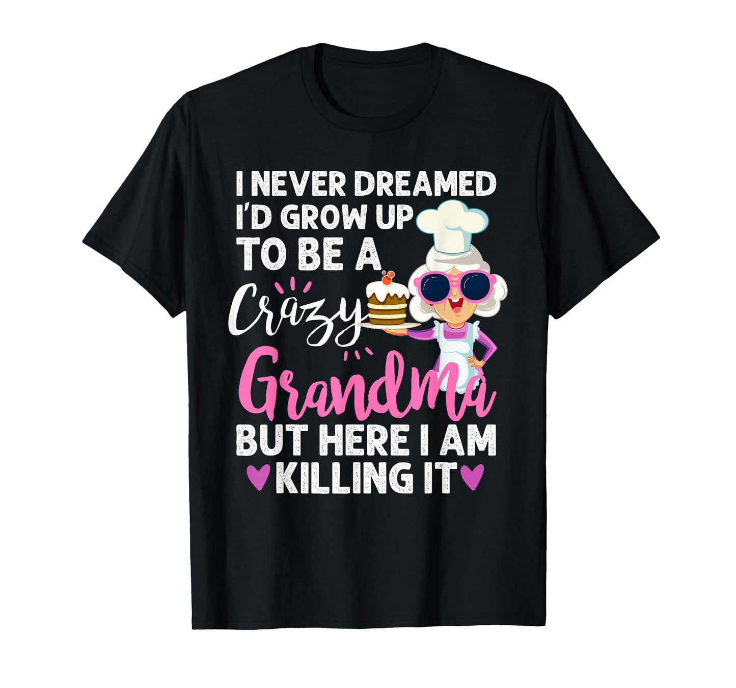 I Never Dreamed I'd Grow Up To Be a Crazy Grandma T-shirt T-Shirt