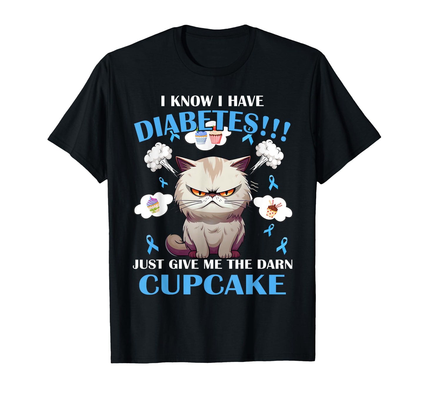 I Know I Have Diabetes Just Give Me The Darn Cupcake T-Shirt