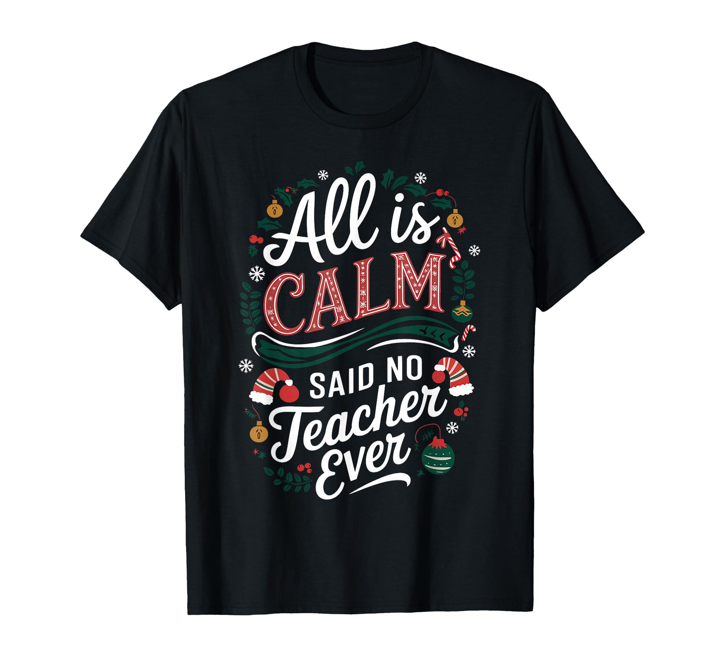 All Is Calm Said No Teacher Ever Funny Christmas T-Shirt
