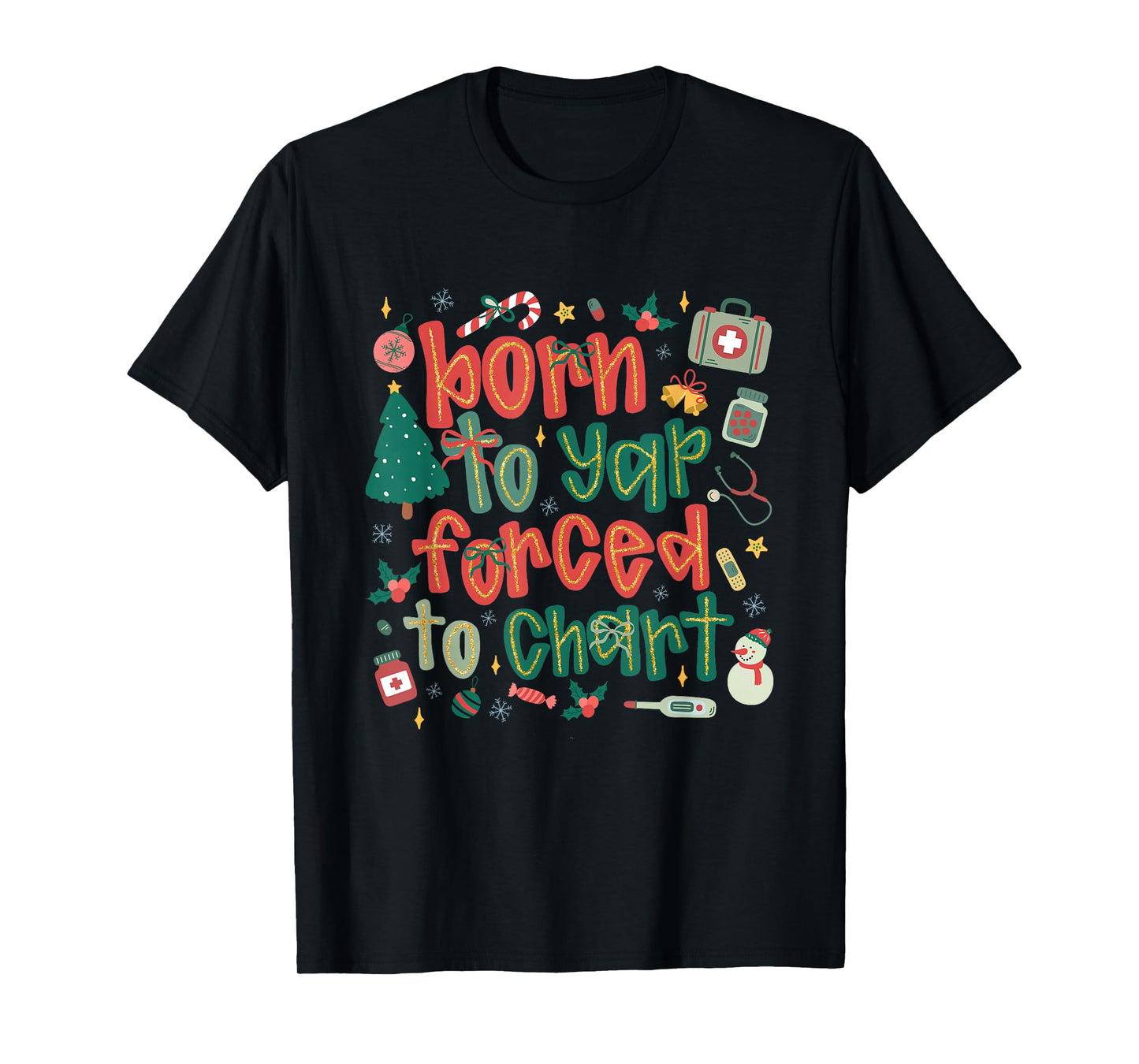 Coquette Nurse Christmas Born to Yap Forced to Chart Xmas T-Shirt