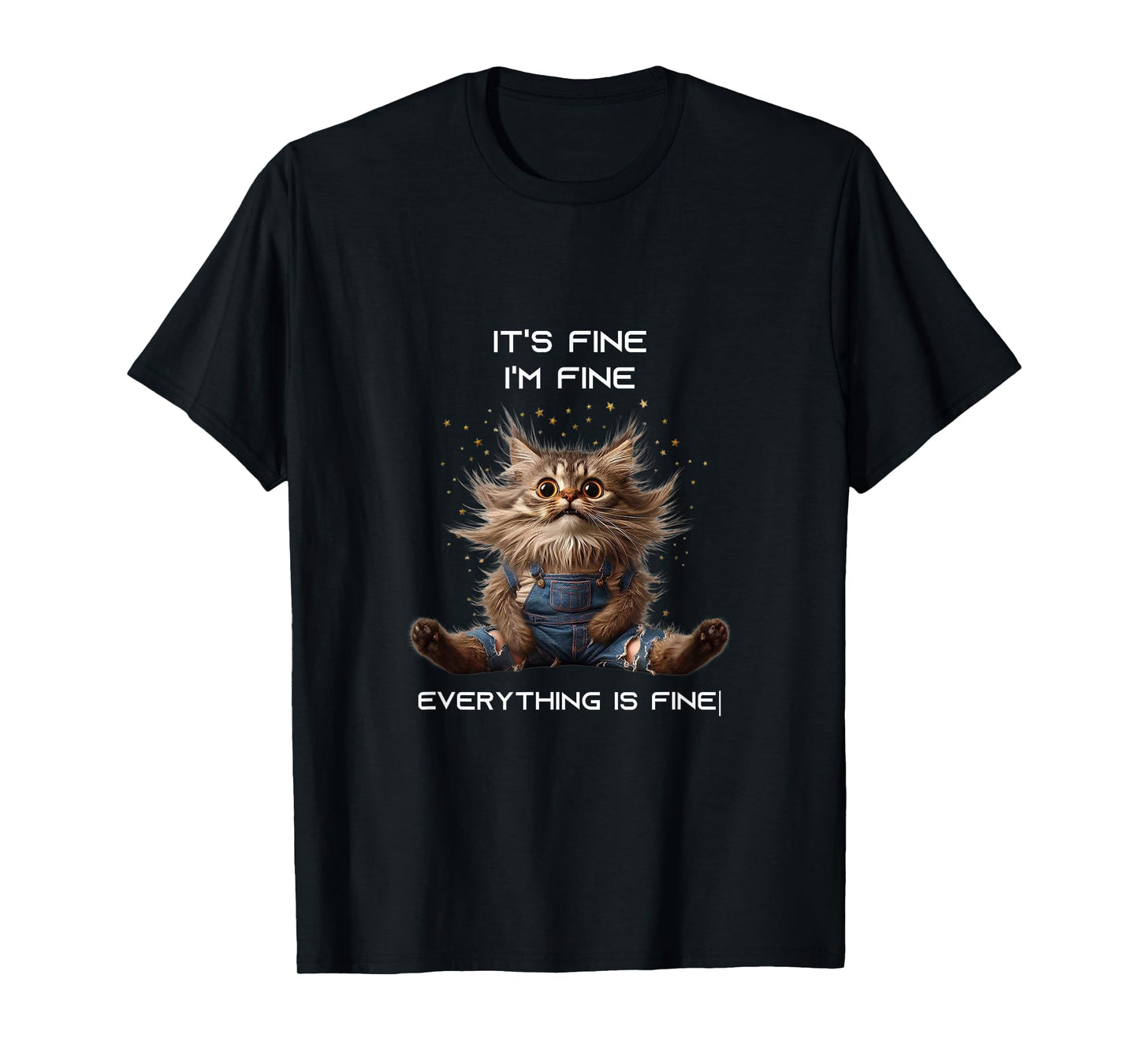 Sarcastic Funny Cat IT'S FINE I'M FINE EVERYTHING IS FINE T-Shirt