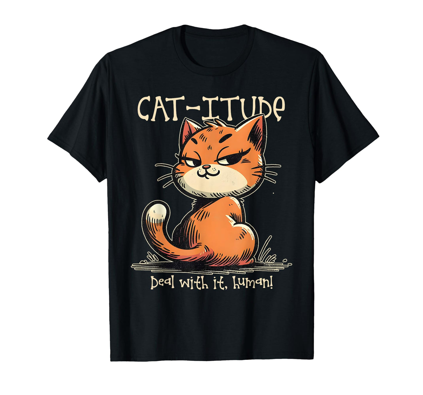 Funny Attitude Cat-itude Deal With It Human Cat Lovers T-Shirt