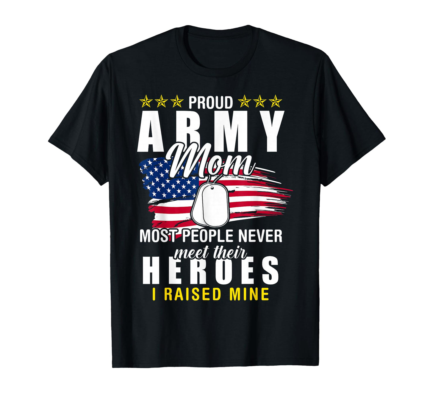 Army Mom Proud Army Mom Most People Never Meet Their Heroes T-Shirt