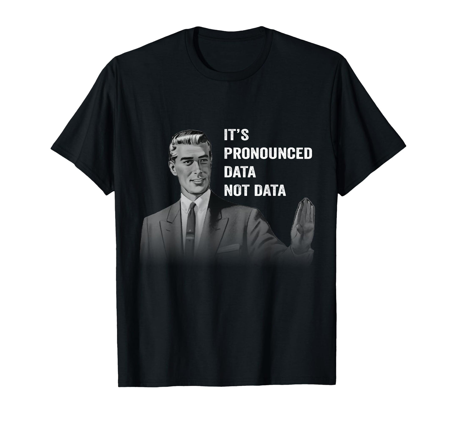 It's Pronounced Data Not Data Funny Men Women Kids Tech Meme T-Shirt
