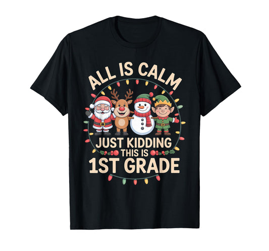 All is Calm Just Kidding This is 1st Grade Christmas T-Shirt