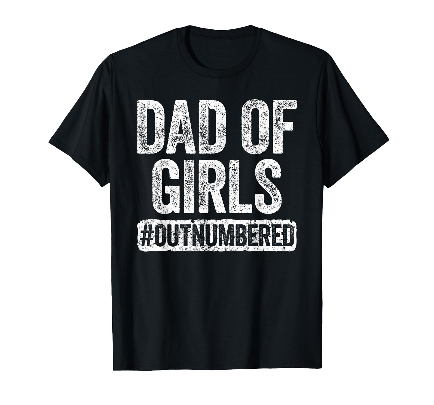 Dad of Girls Outnumbered Shirt Men Daddy Fathers Day T-Shirt
