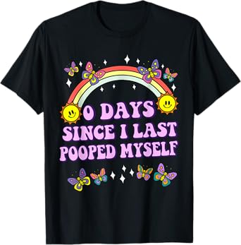 0 Days Since I Last Pooped Myself Funny Adult Humor Meme T-Shirt