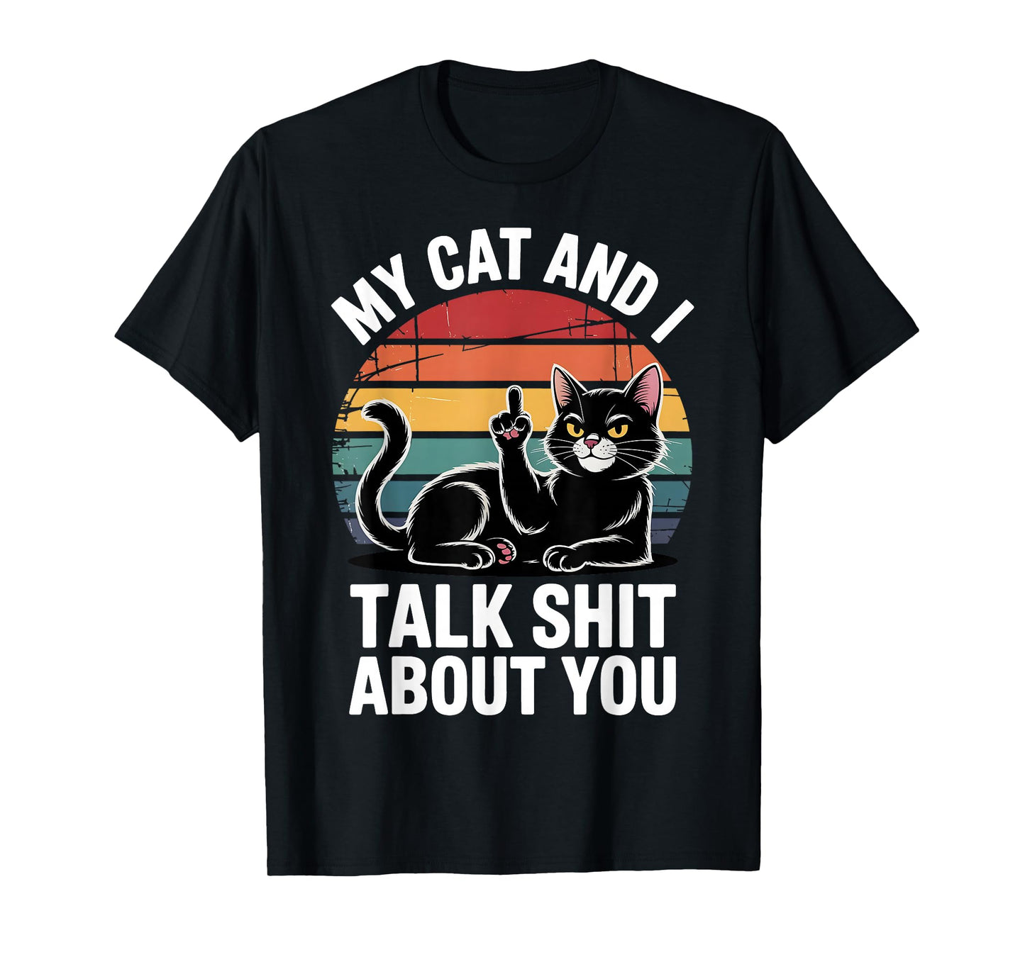 My Cat And I Talk Shit About You Funny Pet Men Women T-Shirt