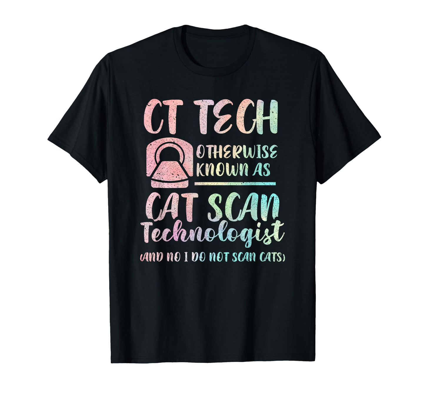 CT Tech Known As Cat Scan Technologist Tech Radiology Men Women Kids T-Shirt