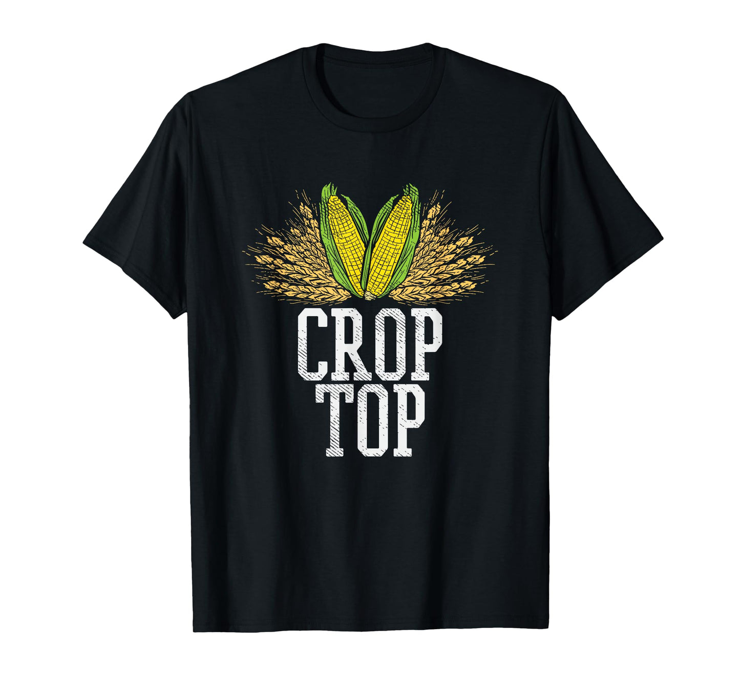 Crop Top Farm Pun Corn Farming - Agriculture - Funny Farmer T-Shirt