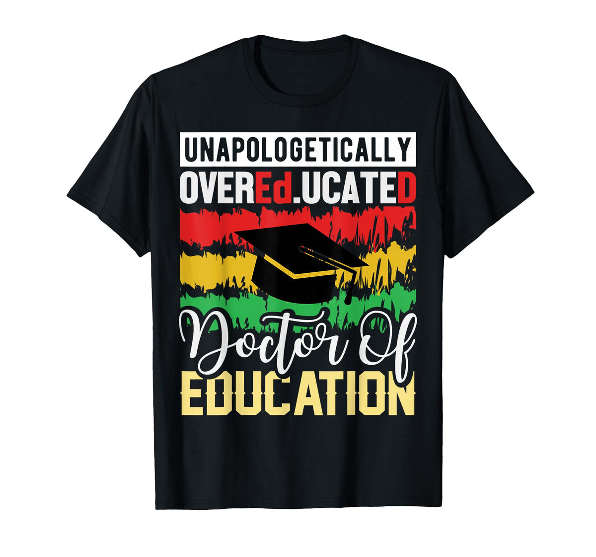 Unapologetically Overeducated Doctor of Education T-Shirt