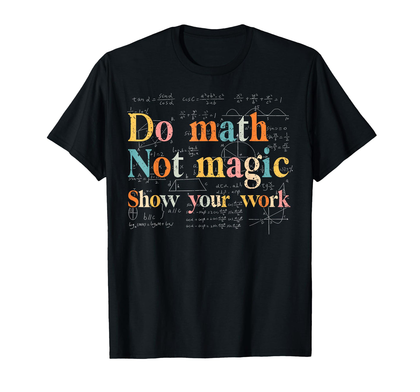 Do Math Not Magic Show Your Work Funny Maths Teacher Student T-Shirt