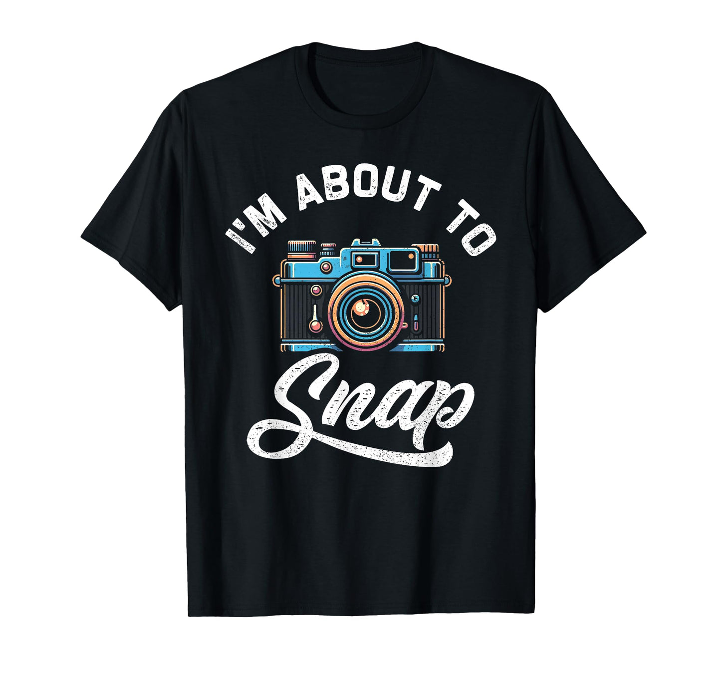 I'm About To Snap Photography Photographer Camera Men Women T-Shirt
