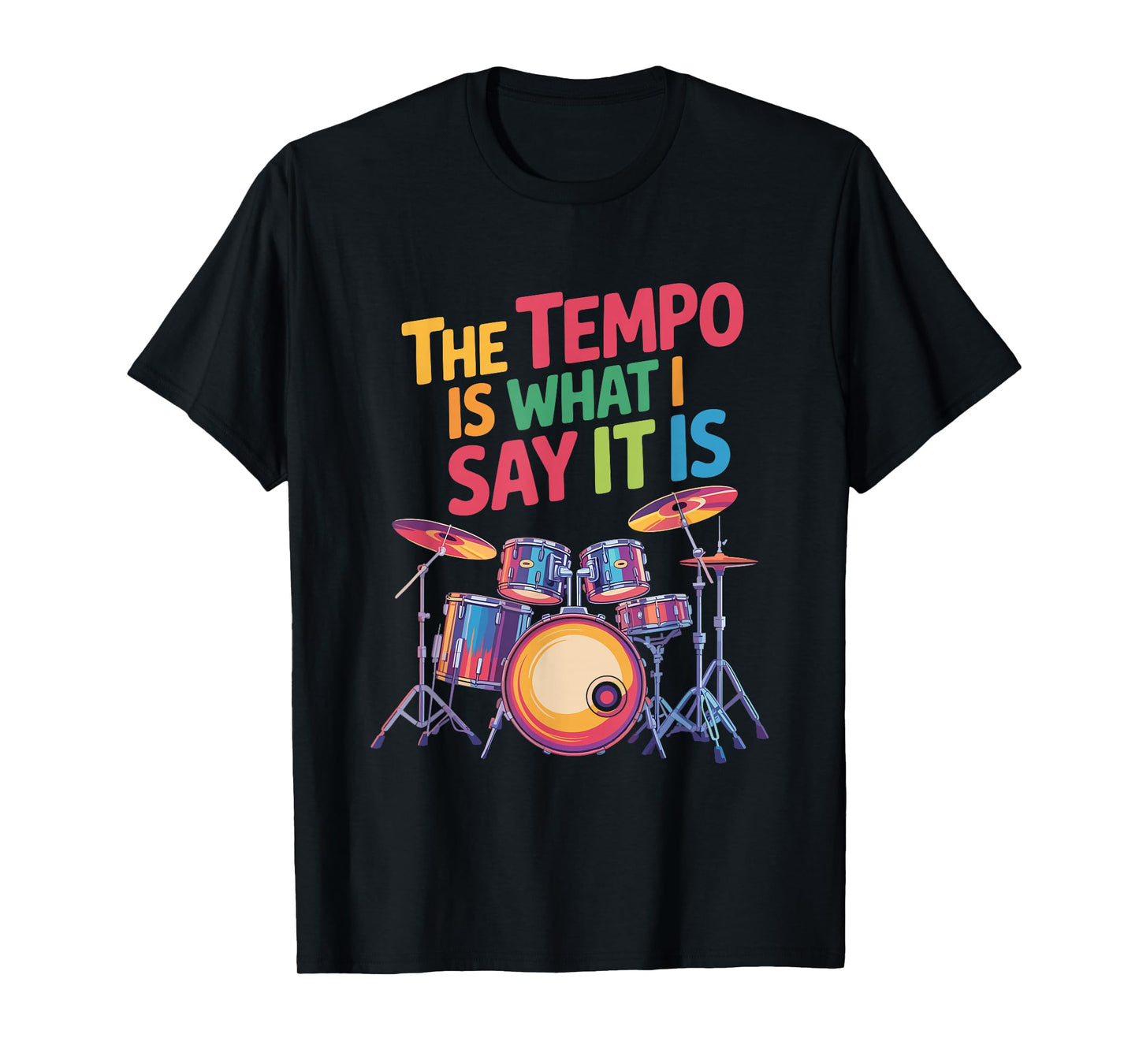 The Tempo is What I Say It is, Drumming and Drumset Drummer T-Shirt
