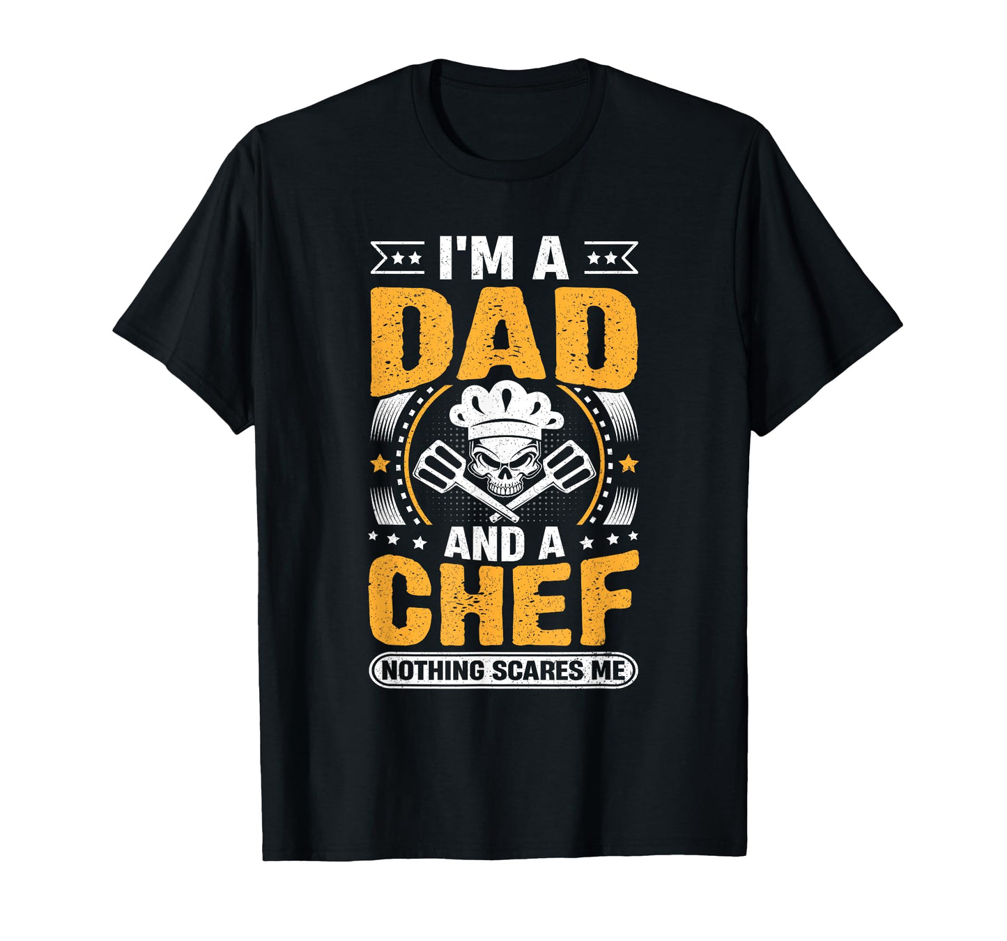 Chef Cook Dad - I'm a Dad and a Chef Nothing Scares Me T-Shirt
