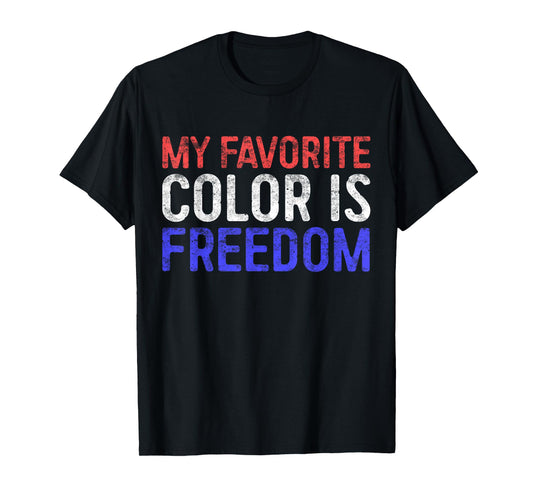 My Favorite Color Is Freedom Shirt Patriotic 4th of July Women Men T-Shirt