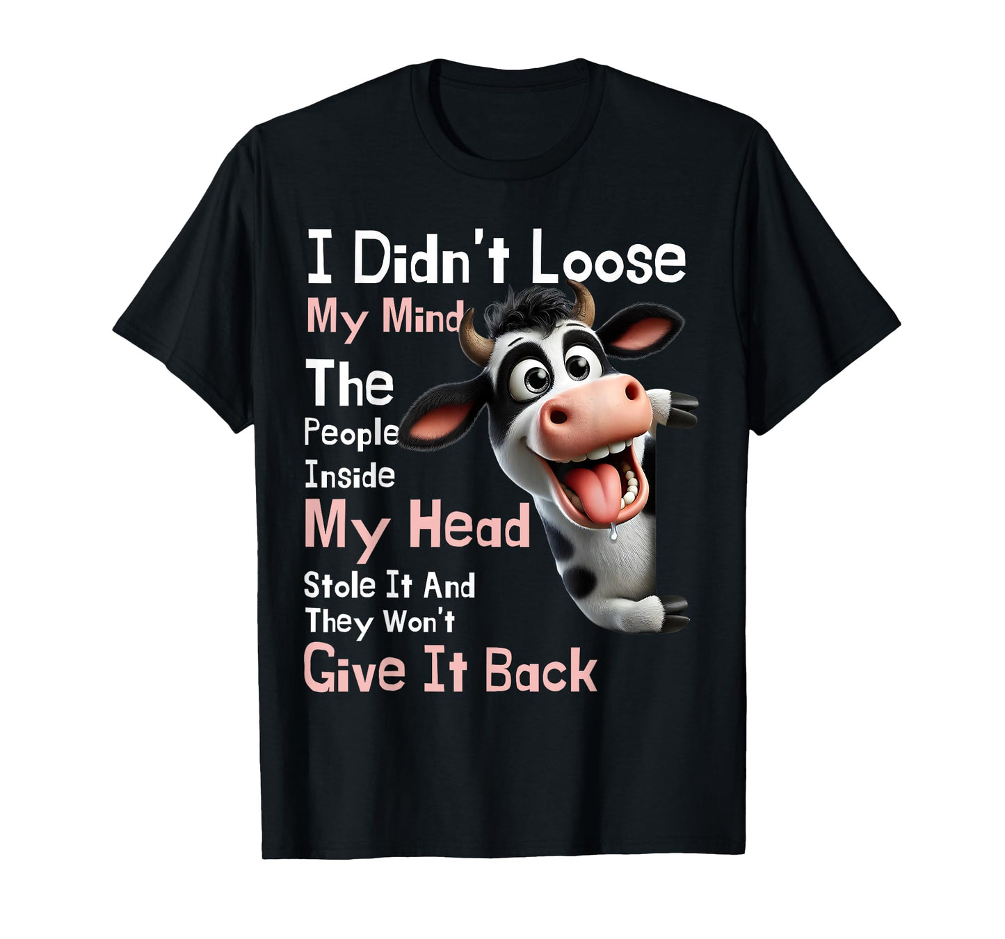Cow I Didn't Lose My Mind The People Inside My Head Stole It T-Shirt