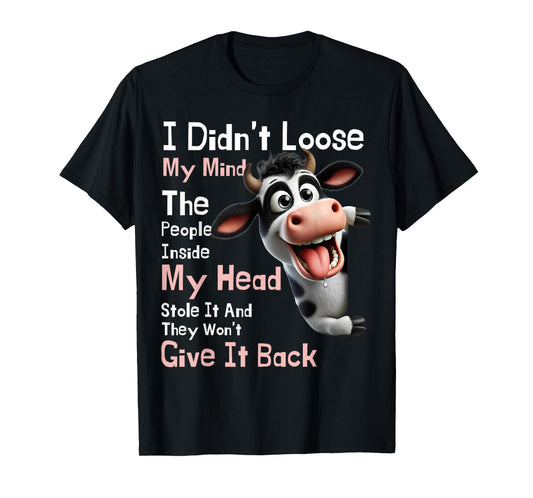 Cow I Didn't Lose My Mind The People Inside My Head Stole It T-Shirt