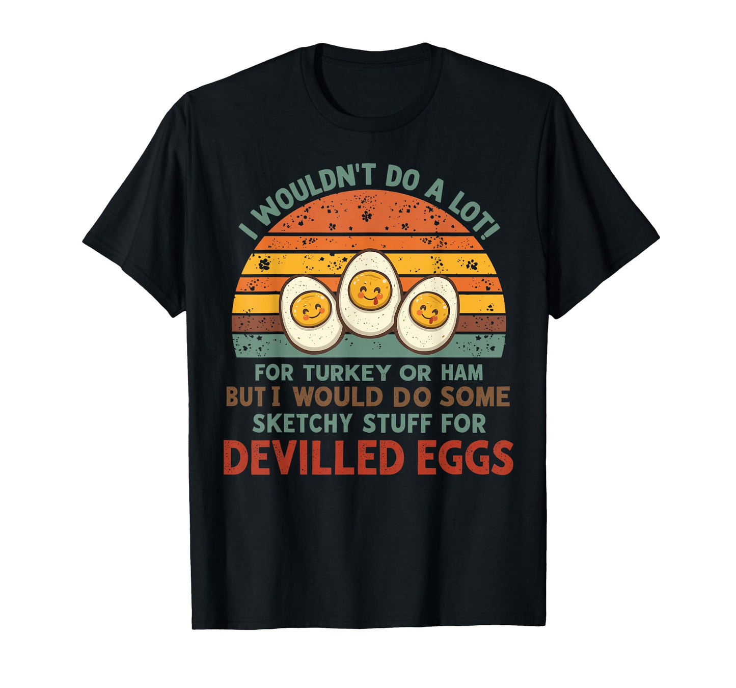 I Wouldn't Do A Lot for Turkey Or Ham Deviled Eggs T-Shirt