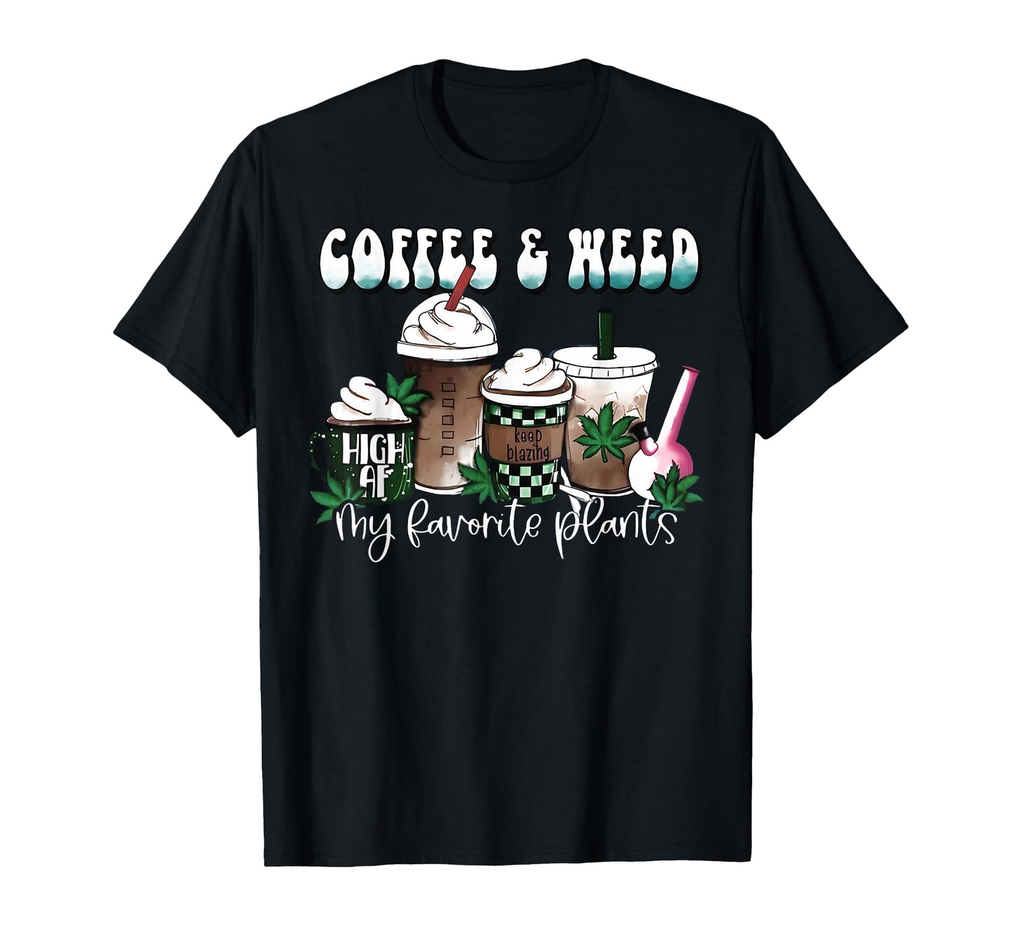 Coffee And Weed My Two Favorite Plants Pot Leaf Cannabis 420 T-Shirt