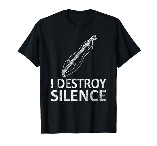 I Destroy Silence - Funny Dulcimer Players Music Humor Joke T-Shirt