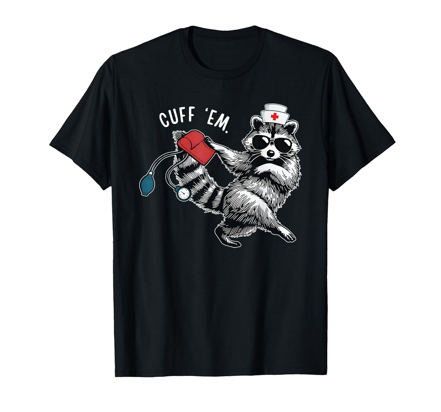 Cuff Em Nurse Practitioner Tee, Raccoon Nurse Appreciation T-Shirt