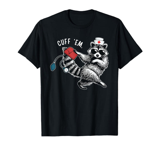 Cuff Em Nurse Practitioner Tee, Raccoon Nurse Appreciation T-Shirt