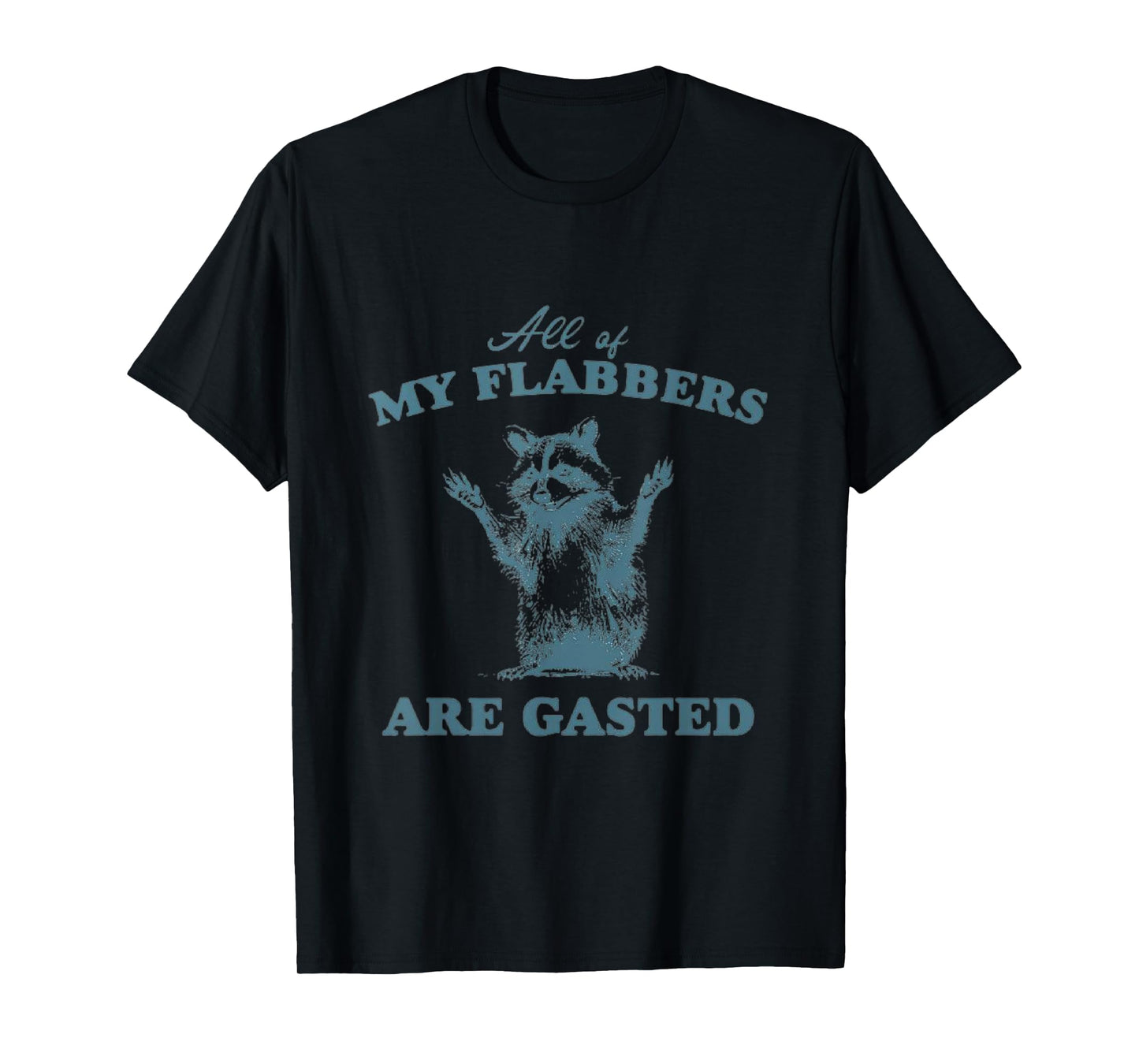 All of My Flabbers Are Gasted, T-Shirt