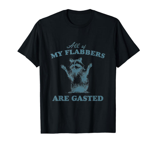 All of My Flabbers Are Gasted, T-Shirt