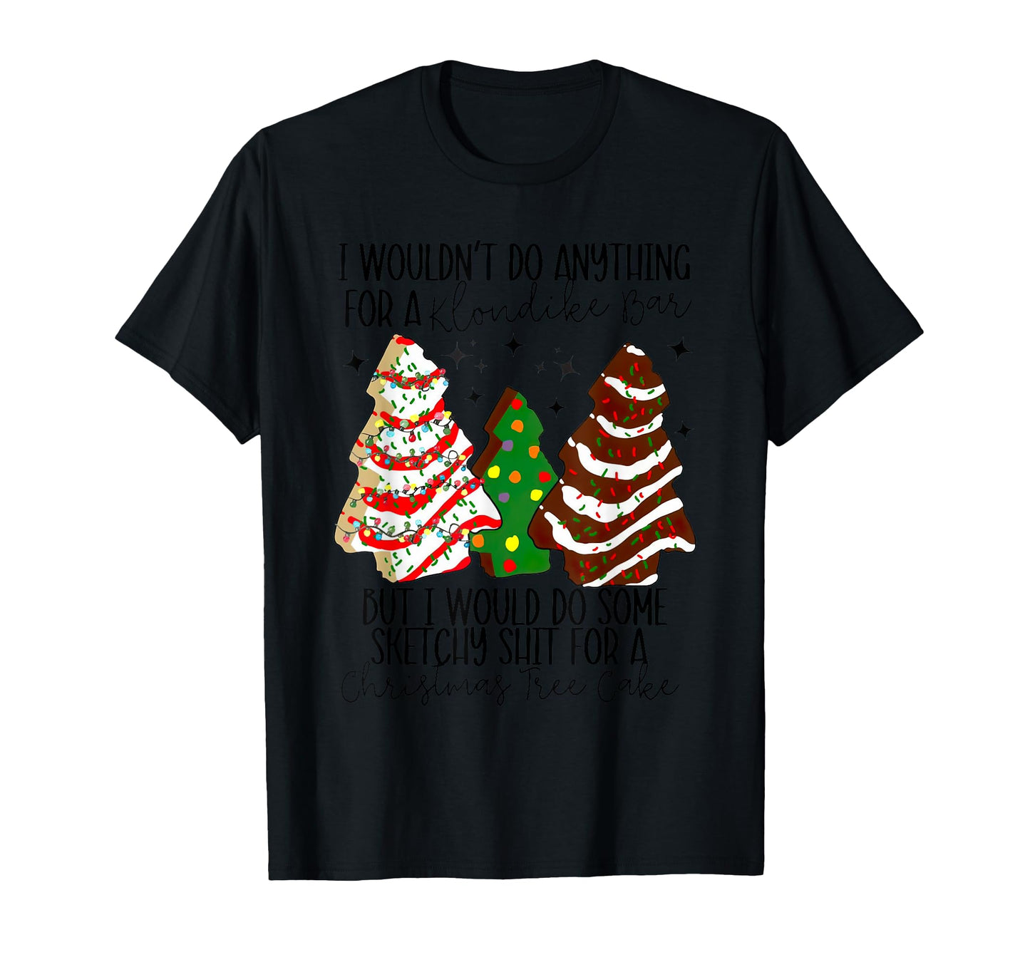 Christmas Tree Cake I Would Do Some Sketchy Sht Little T-Shirt