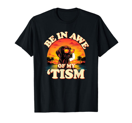 "Be In Awe Of My Tism" Cool Dog Autism Pun Funny Graphic T-Shirt