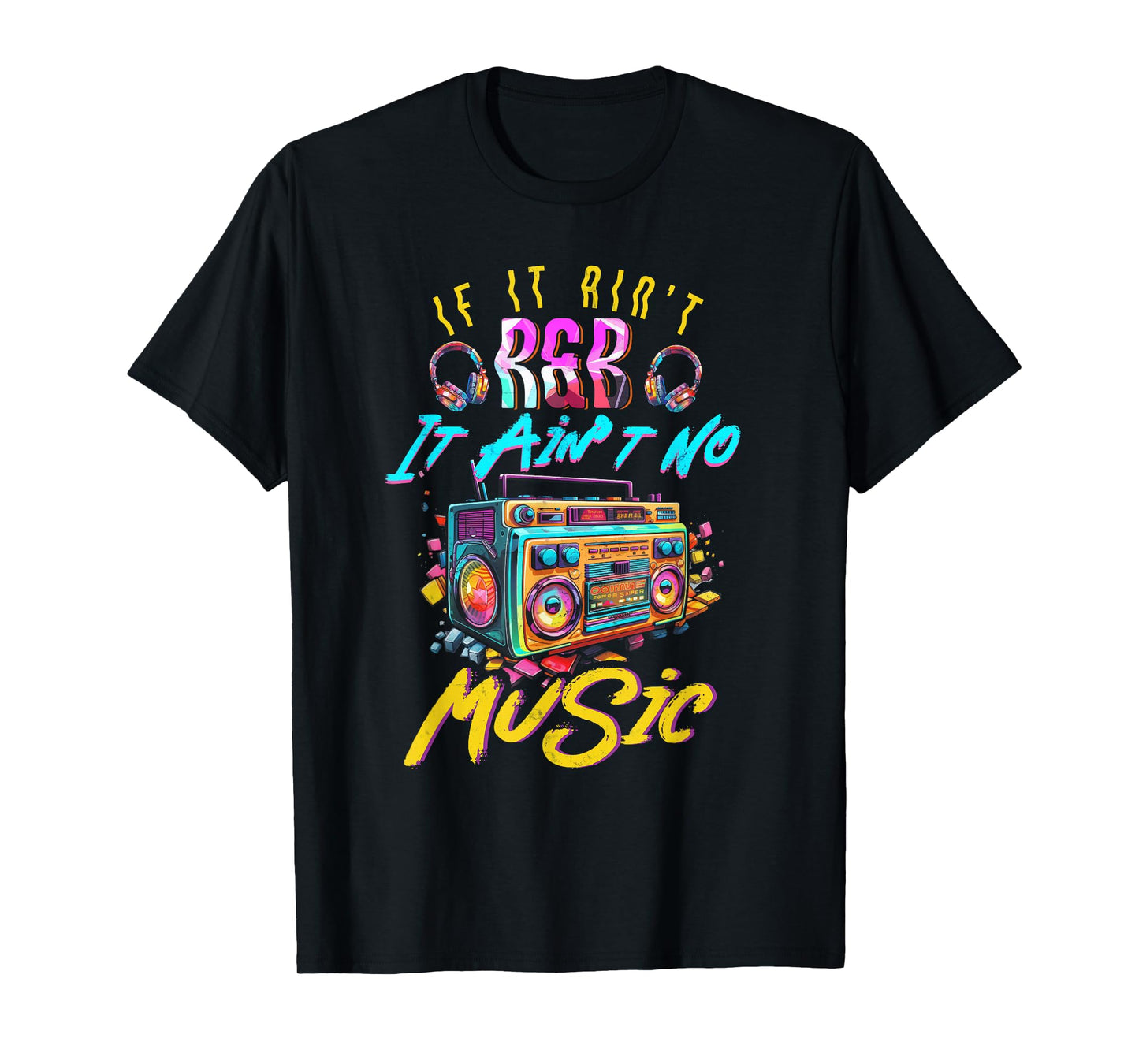 Aint R and B It Aint No Music 80s 90s Oldschool Graffiti T-Shirt