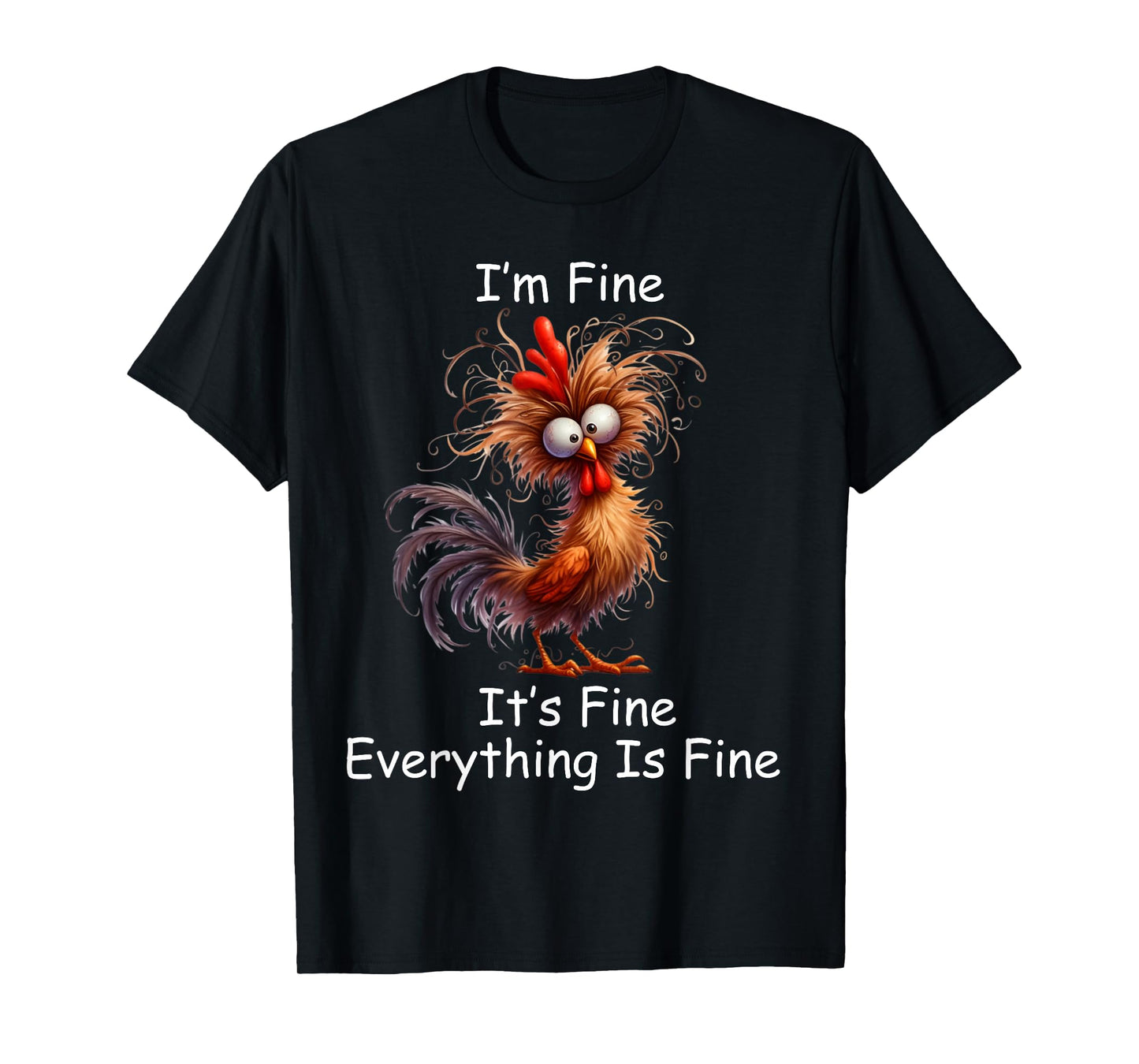 Crazy Chicken I’m Fine It's Fine Everything Is Fine T-Shirt