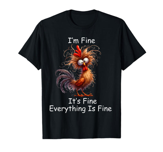 Crazy Chicken I’m Fine It's Fine Everything Is Fine T-Shirt