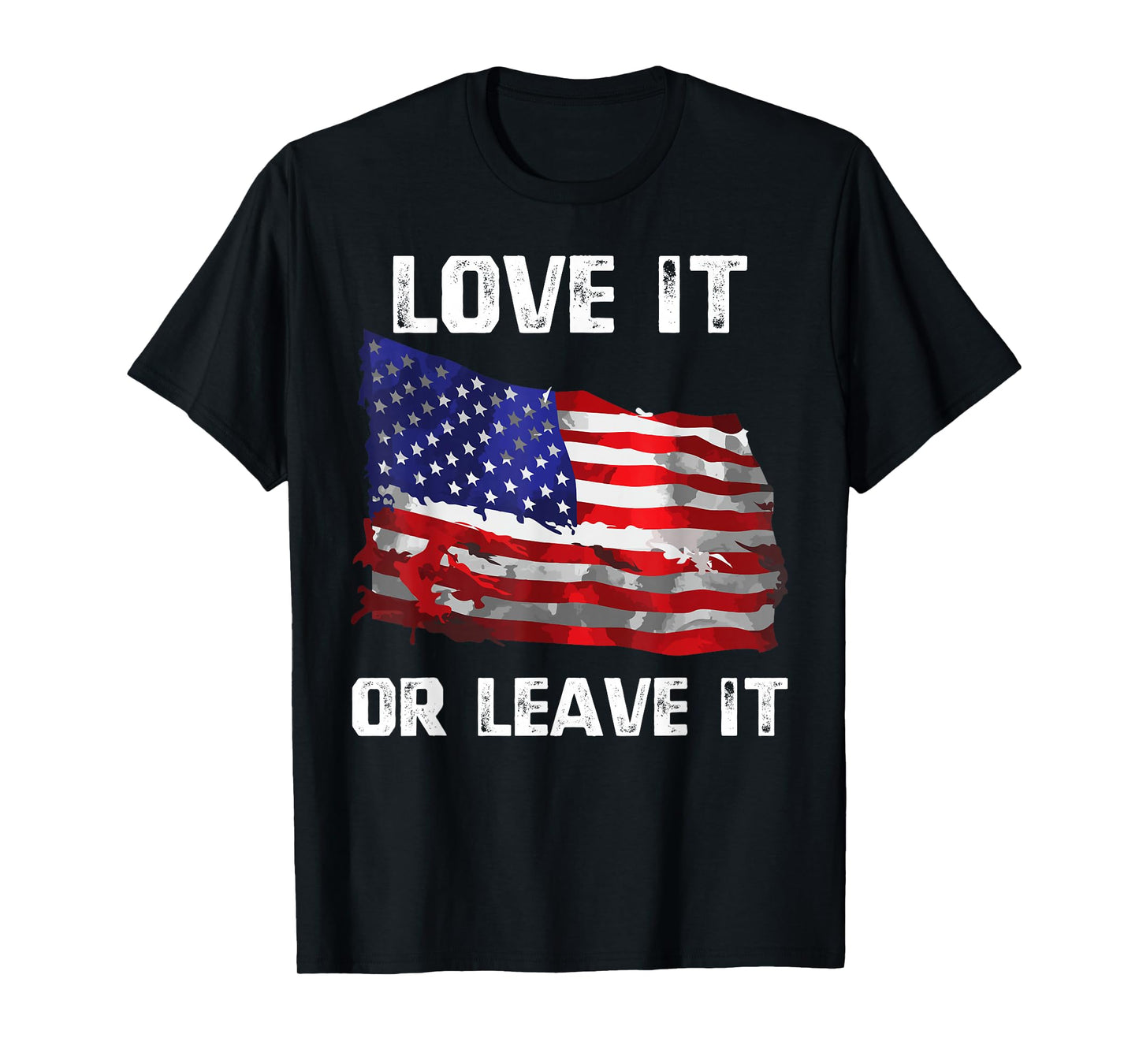Love It Or Leave It Patriotic American USA Flag Conservative T-Shirt