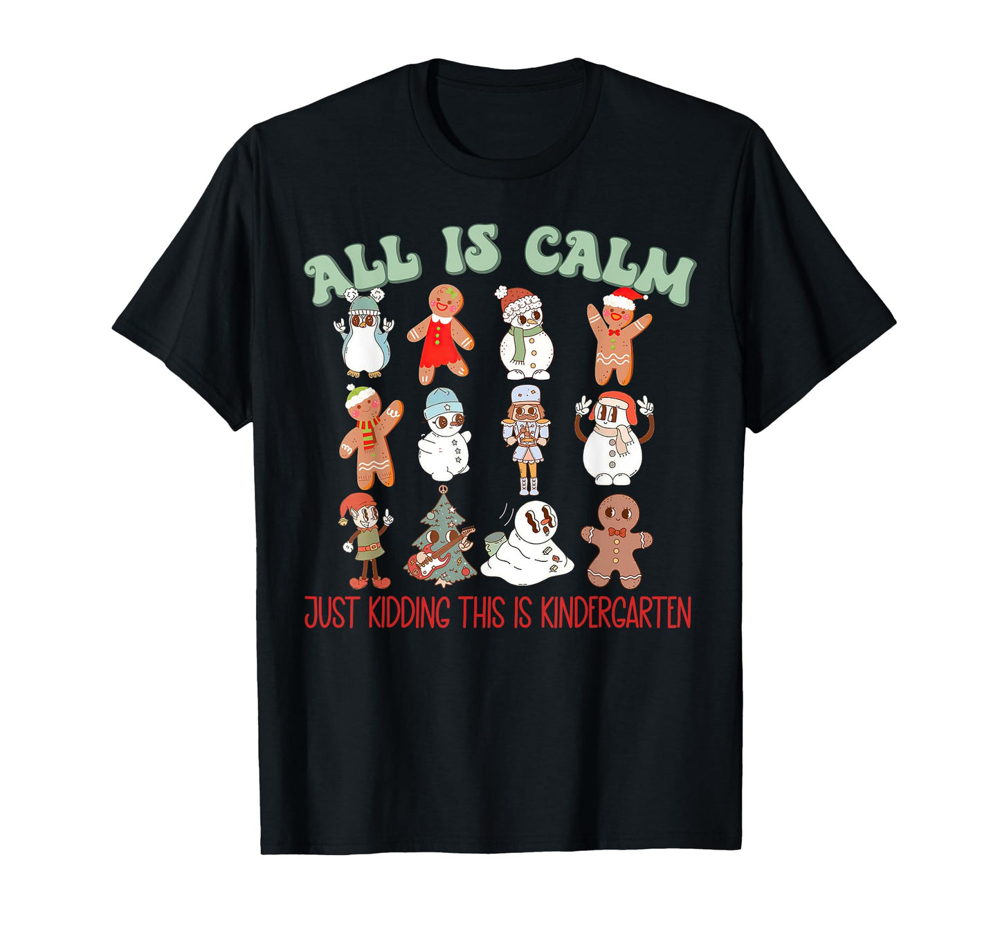 All Is Calm Just Kidding This Is Kindergarten, Teacher Xmas T-Shirt