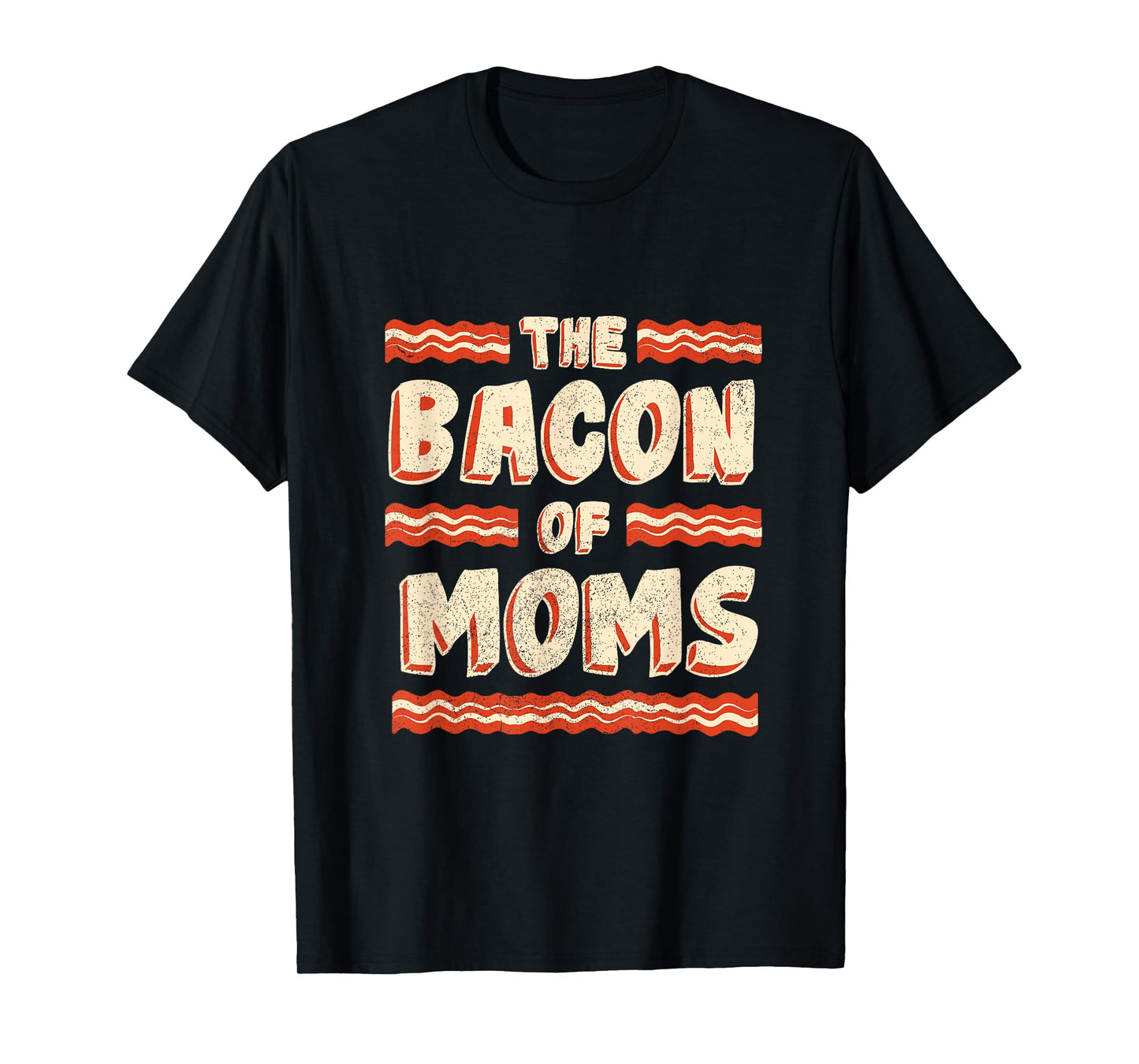 Bacon of Moms: Funny Mothers Day Bacon Joke T-Shirt