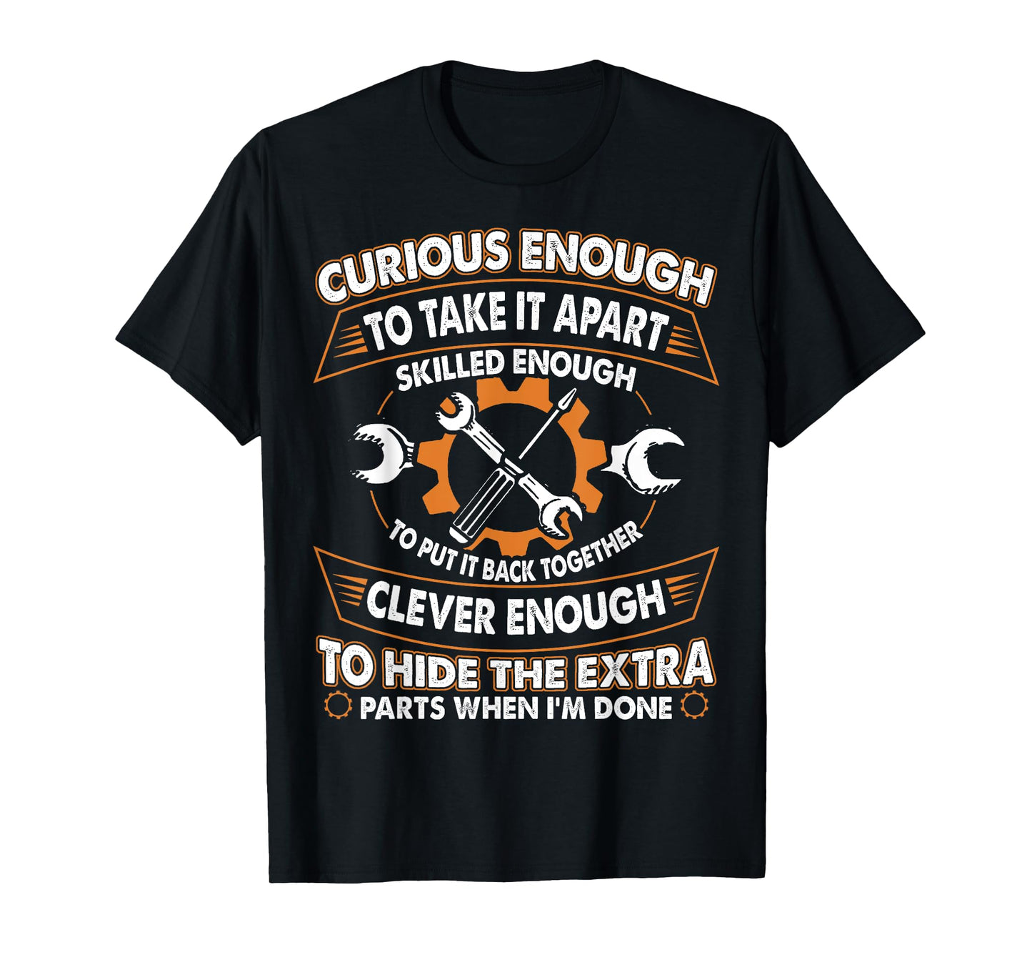 Curious Enough To Take It Apart Skilled Enough To Put It T-Shirt