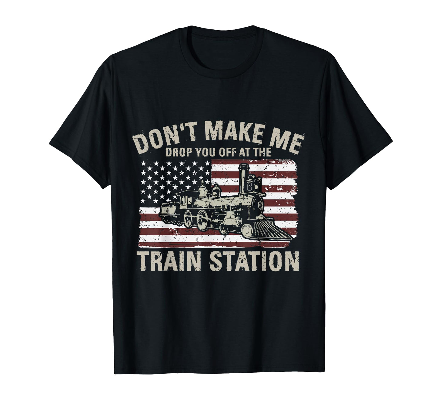 USA Flag Tee Don't Make Me Drop You Off At The Train Station Women Men T-Shirt