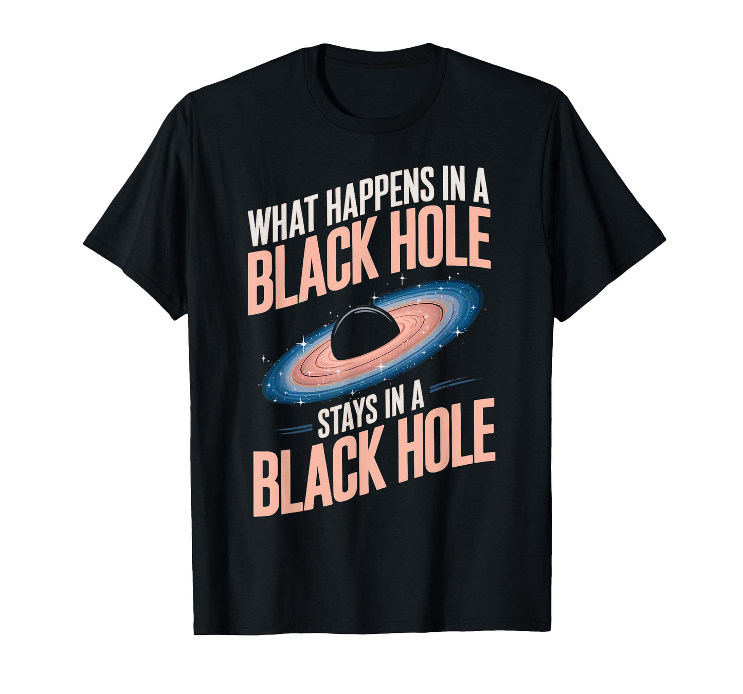 Astronomy Astrophysics Scientist Space Happens In Black Hole T-Shirt